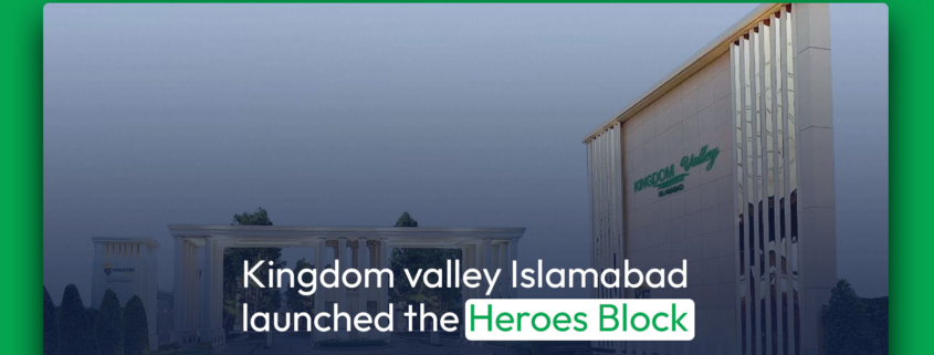 Kingdom valley Islamabad launched the Heroes Block