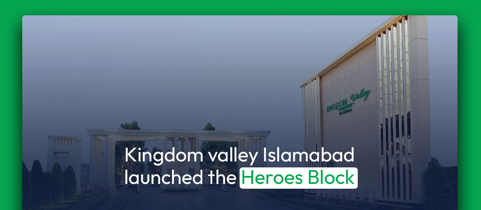 Kingdom valley Islamabad launched the Heroes Block