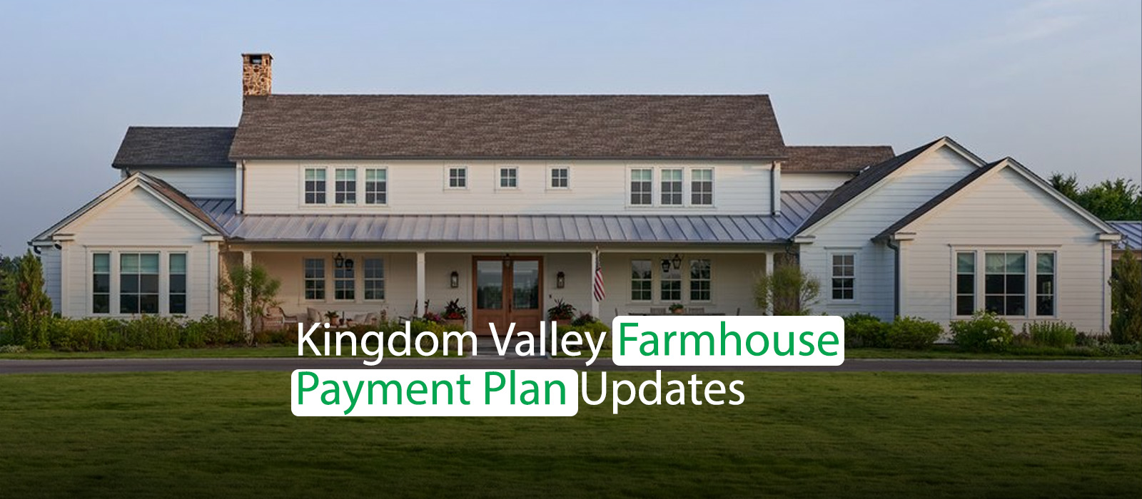 Kingdom Valley Farmhouse Payment Plan Updates